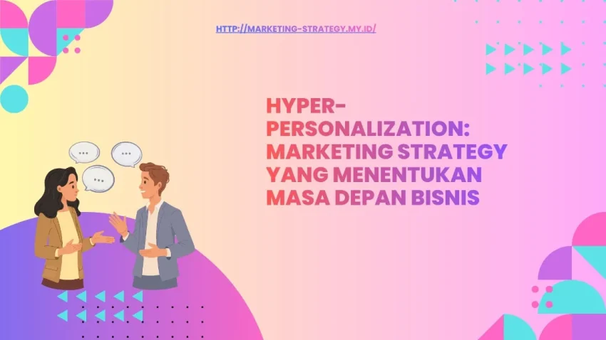 Perbedaan Personalization vs Hyper-Personalization